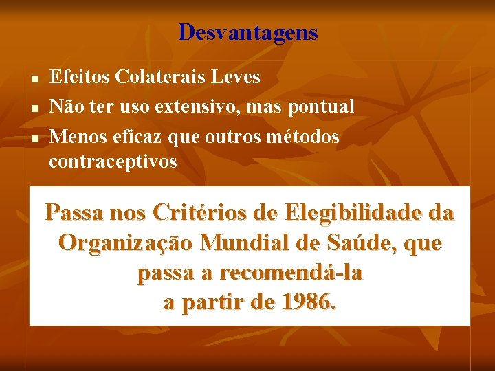 Desvantagens n n n Efeitos Colaterais Leves Não ter uso extensivo, mas pontual Menos