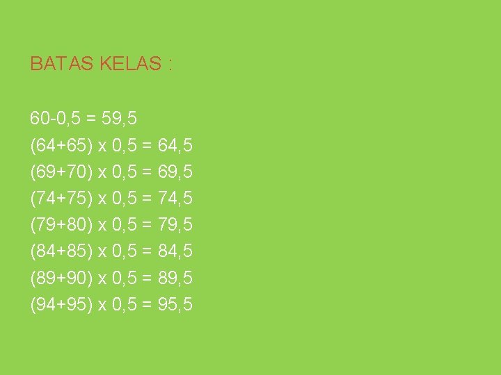 BATAS KELAS : 60 -0, 5 = 59, 5 (64+65) x 0, 5 =