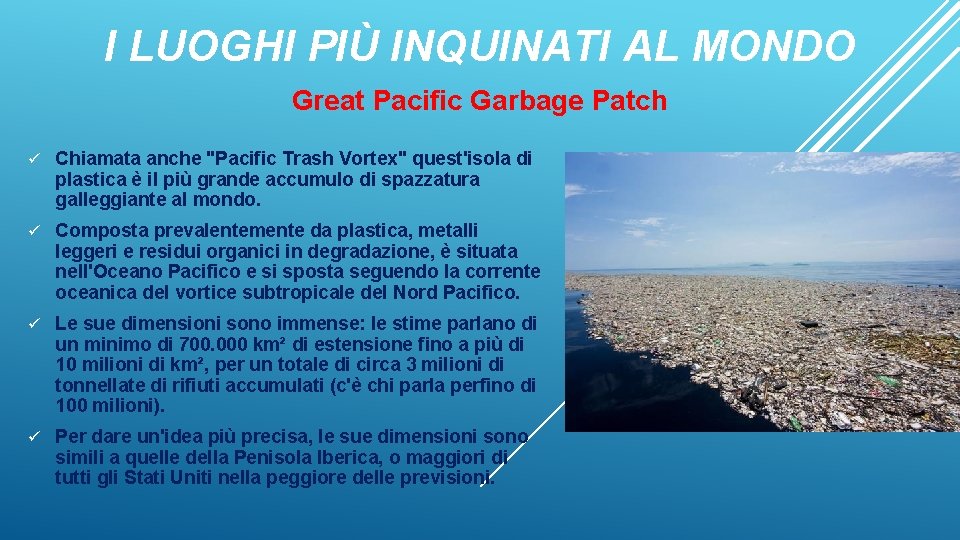 I LUOGHI PIÙ INQUINATI AL MONDO Great Pacific Garbage Patch ü Chiamata anche "Pacific