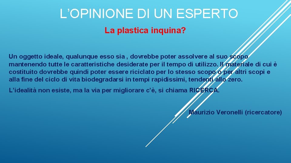 L’OPINIONE DI UN ESPERTO La plastica inquina? Un oggetto ideale, qualunque esso sia ,