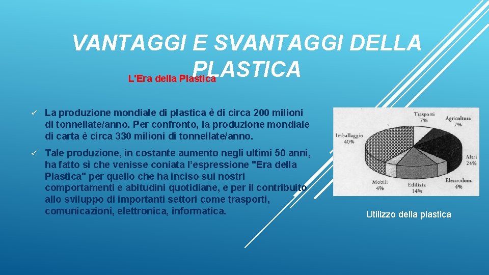 VANTAGGI E SVANTAGGI DELLA PLASTICA L'Era della Plastica ü La produzione mondiale di plastica