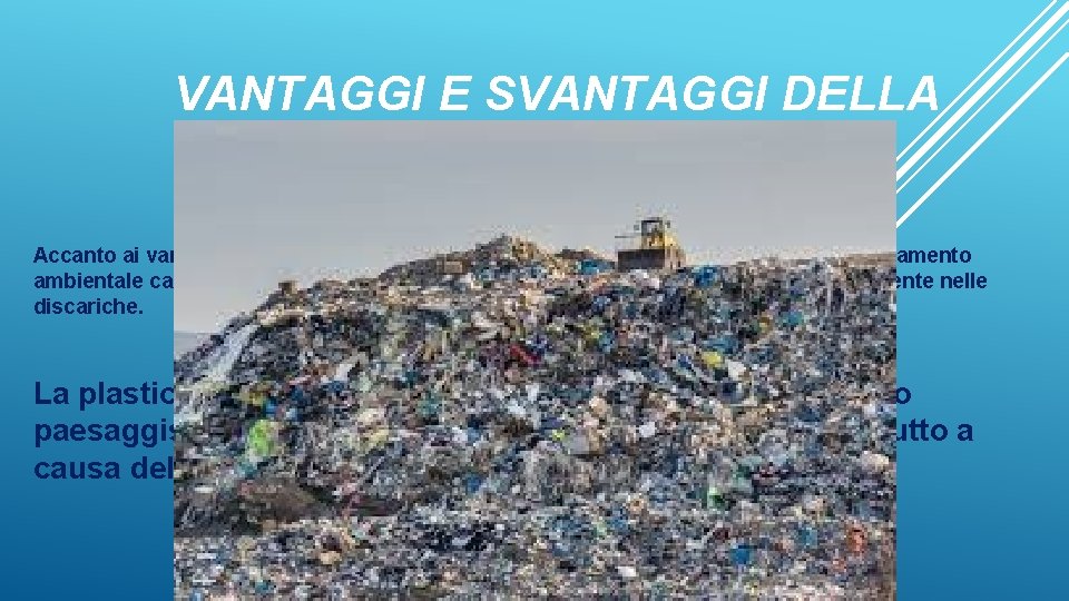 VANTAGGI E SVANTAGGI DELLA PLASTICA La plastica offre solo vantaggi? Accanto ai vantaggi, sono
