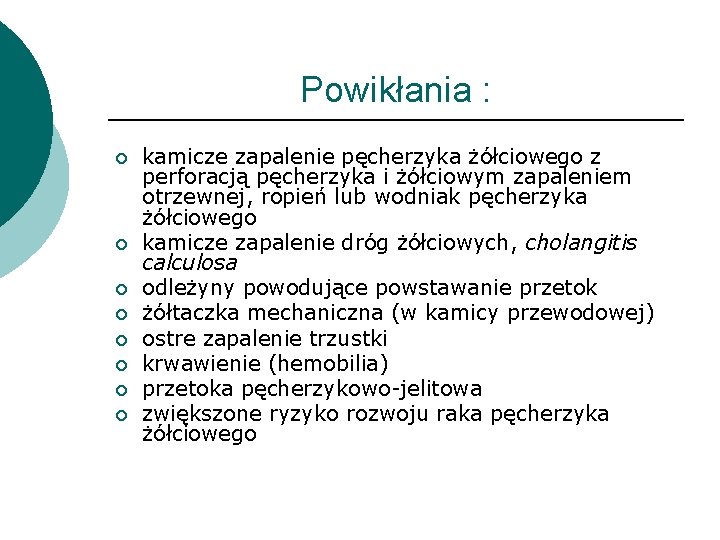 Powikłania : ¡ ¡ ¡ ¡ kamicze zapalenie pęcherzyka żółciowego z perforacją pęcherzyka i