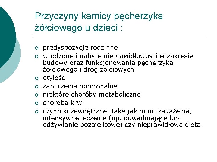 Przyczyny kamicy pęcherzyka żółciowego u dzieci : ¡ ¡ ¡ ¡ predyspozycje rodzinne wrodzone