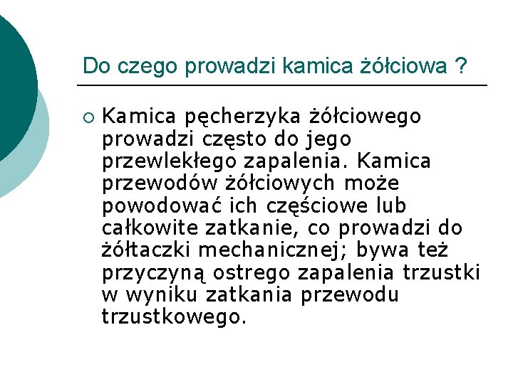 Do czego prowadzi kamica żółciowa ? ¡ Kamica pęcherzyka żółciowego prowadzi często do jego