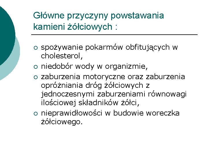 Główne przyczyny powstawania kamieni żółciowych : ¡ ¡ spożywanie pokarmów obfitujących w cholesterol, niedobór