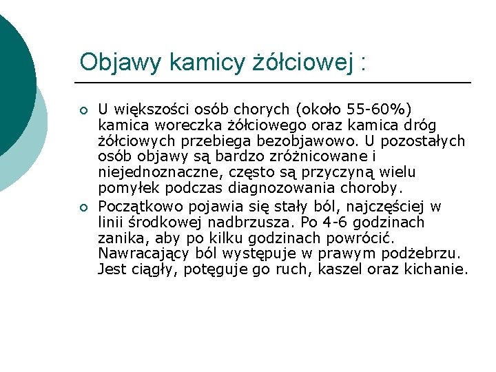 Objawy kamicy żółciowej : ¡ ¡ U większości osób chorych (około 55 -60%) kamica