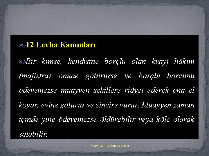  12 Levha Kanunları Bir kimse, kendisine borçlu olan kişiyi hâkim (majistra) önüne götürürse