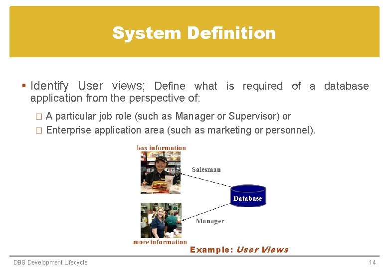 System Definition § Identify User views; Define what is required of a database application System Definition § Identify User views; Define what is required of a database application