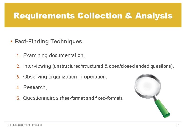 Requirements Collection & Analysis § Fact-Finding Techniques: 1. Examining documentation, 2. Interviewing (unstructured/structured & Requirements Collection & Analysis § Fact-Finding Techniques: 1. Examining documentation, 2. Interviewing (unstructured/structured &
