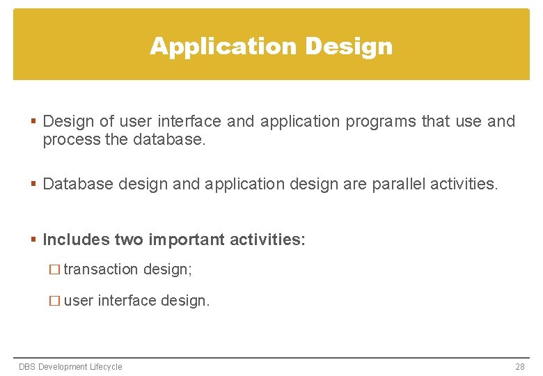 Application Design § Design of user interface and application programs that use and process Application Design § Design of user interface and application programs that use and process