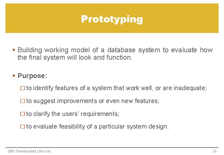 Prototyping § Building working model of a database system to evaluate how the final Prototyping § Building working model of a database system to evaluate how the final