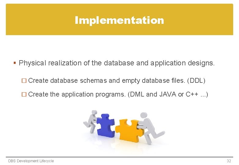 Implementation § Physical realization of the database and application designs. � Create database schemas Implementation § Physical realization of the database and application designs. � Create database schemas