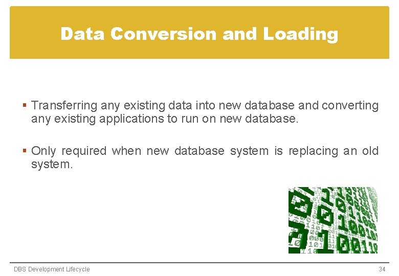 Data Conversion and Loading § Transferring any existing data into new database and converting Data Conversion and Loading § Transferring any existing data into new database and converting