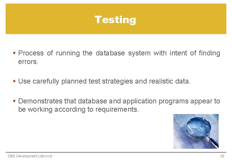Testing § Process of running the database system with intent of finding errors. § Testing § Process of running the database system with intent of finding errors. §