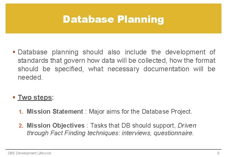 Database Planning § Database planning should also include the development of standards that govern Database Planning § Database planning should also include the development of standards that govern