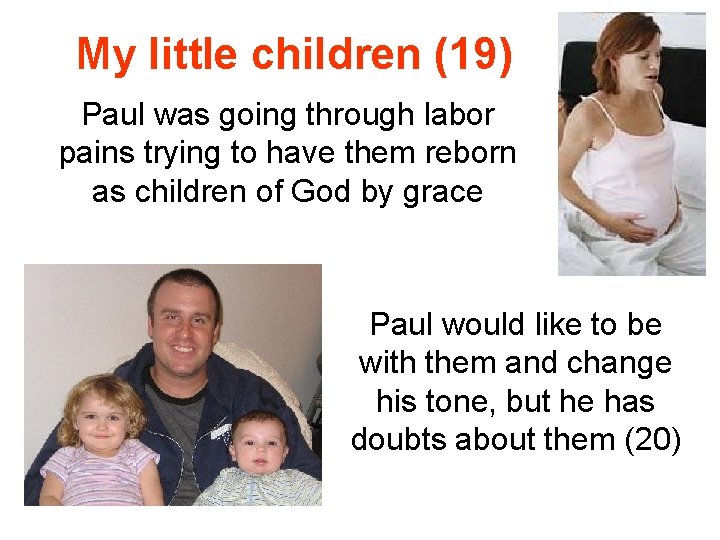 My little children (19) Paul was going through labor pains trying to have them