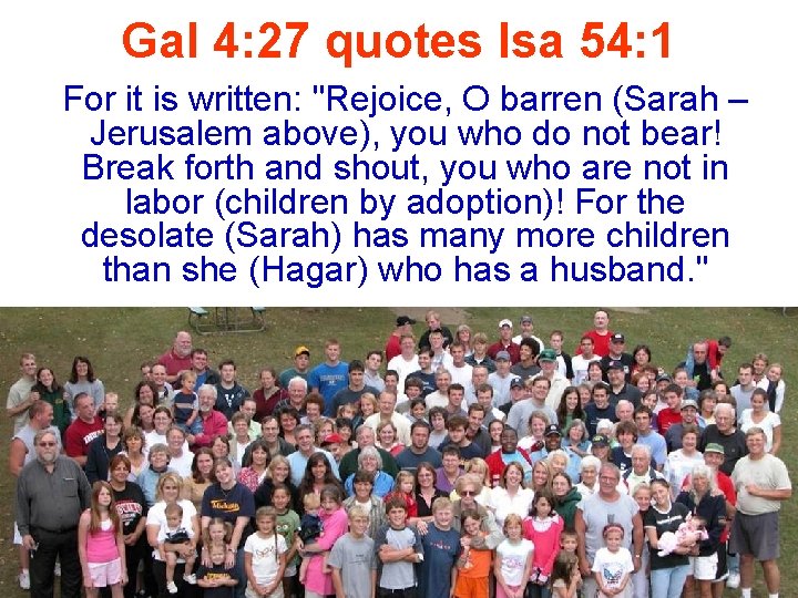 Gal 4: 27 quotes Isa 54: 1 For it is written: "Rejoice, O barren