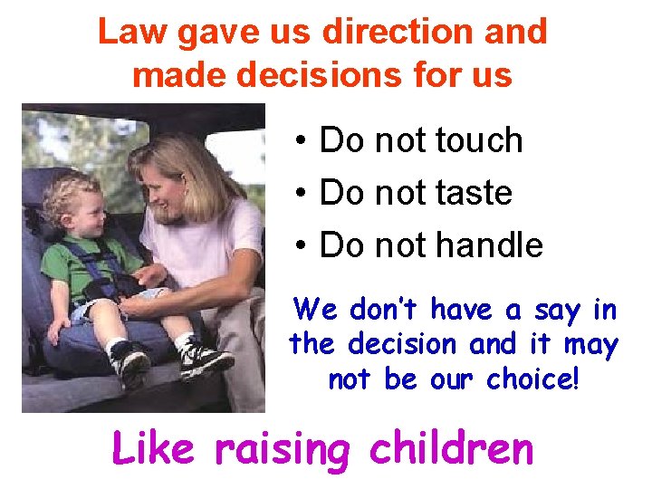 Law gave us direction and made decisions for us • Do not touch •