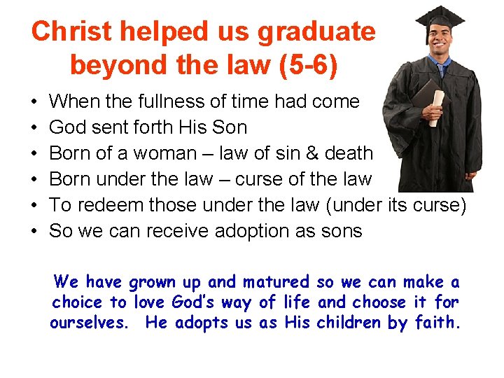 Christ helped us graduate beyond the law (5 -6) • • • When the