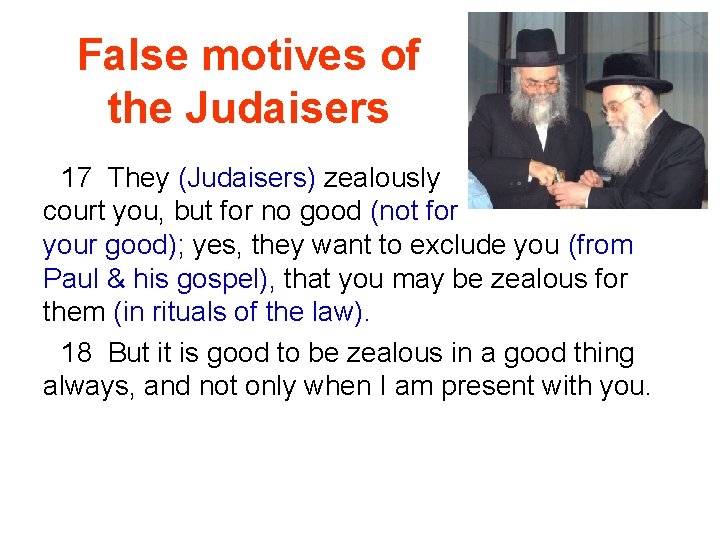 False motives of the Judaisers 17 They (Judaisers) zealously court you, but for no