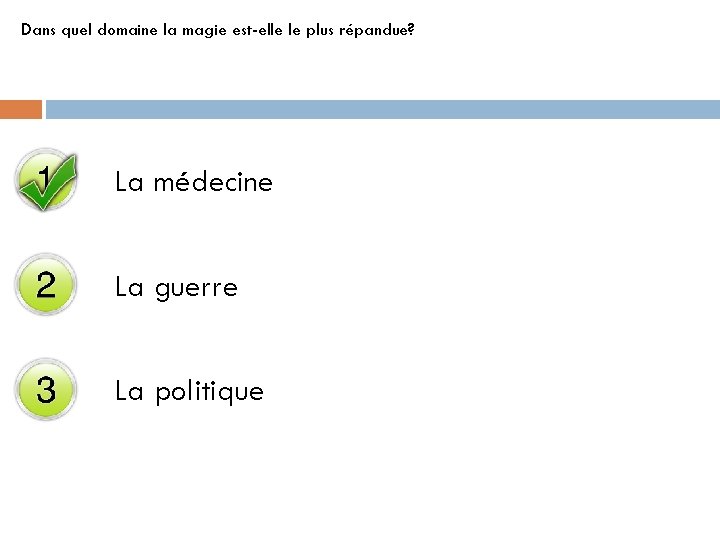 Dans quel domaine la magie est-elle le plus répandue? La médecine La guerre La