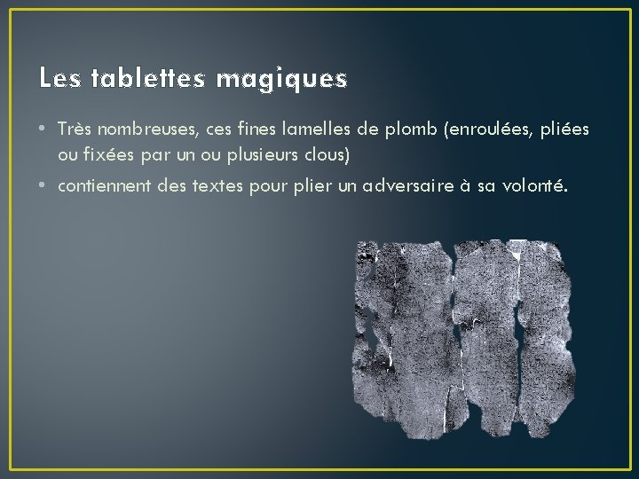 Les tablettes magiques • Très nombreuses, ces fines lamelles de plomb (enroulées, pliées ou