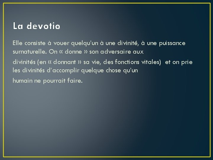 La devotio Elle consiste à vouer quelqu’un à une divinité, à une puissance surnaturelle.