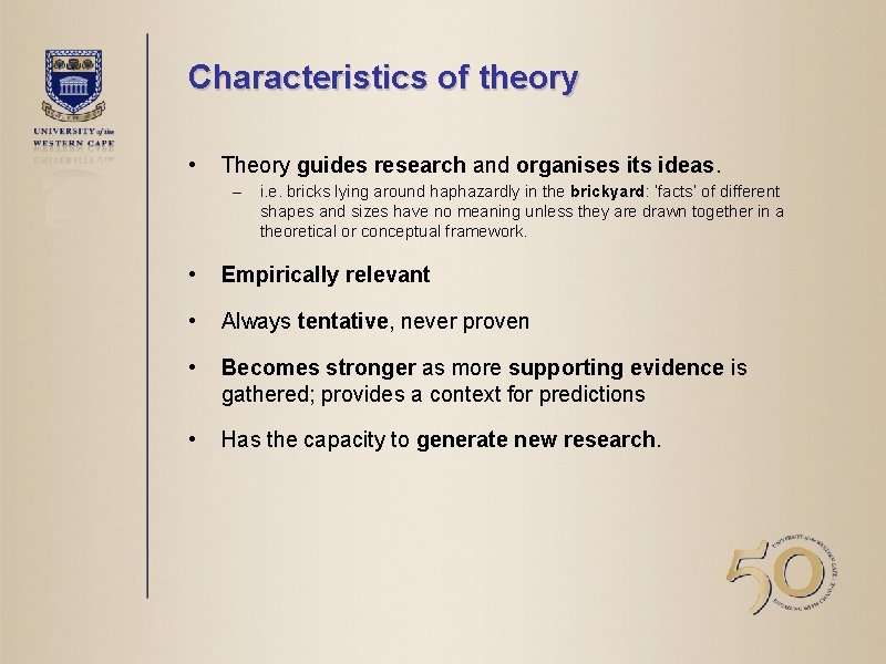 Characteristics of theory • Theory guides research and organises its ideas. – i. e.