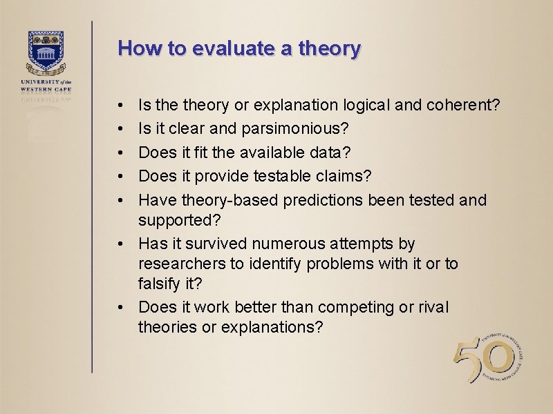 How to evaluate a theory • • • Is theory or explanation logical and