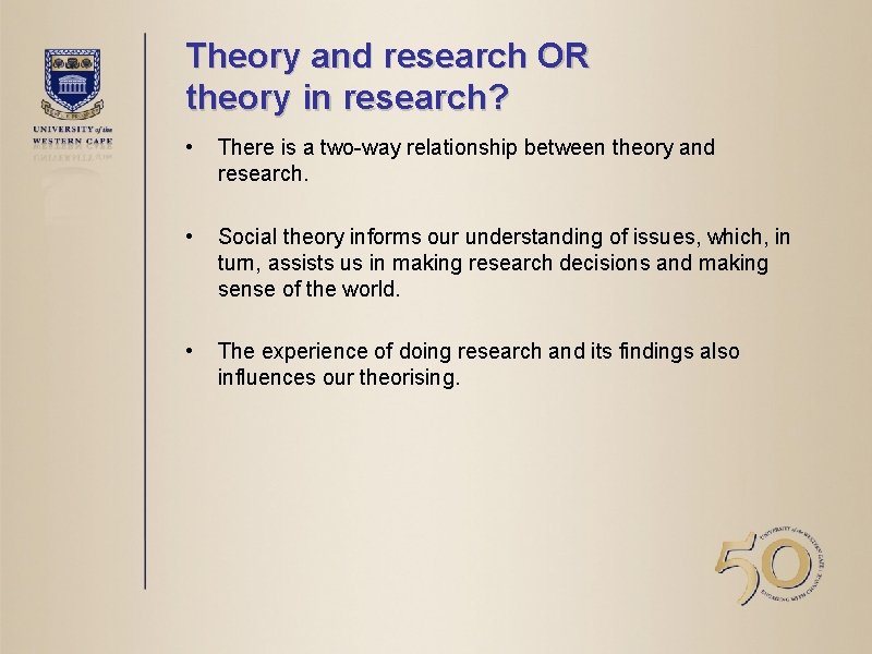 Theory and research OR theory in research? • There is a two-way relationship between