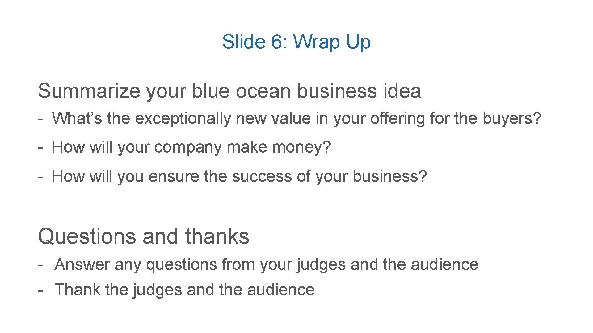 Slide 6: Wrap Up Summarize your blue ocean business idea - What’s the exceptionally