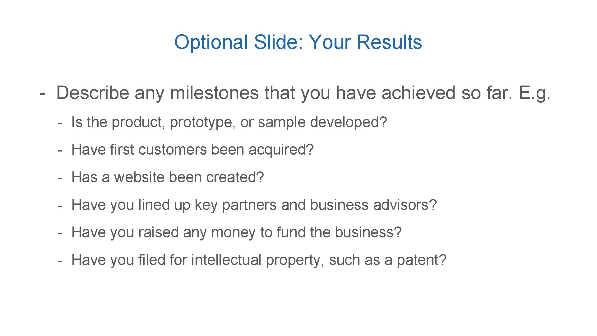 Optional Slide: Your Results - Describe any milestones that you have achieved so far.