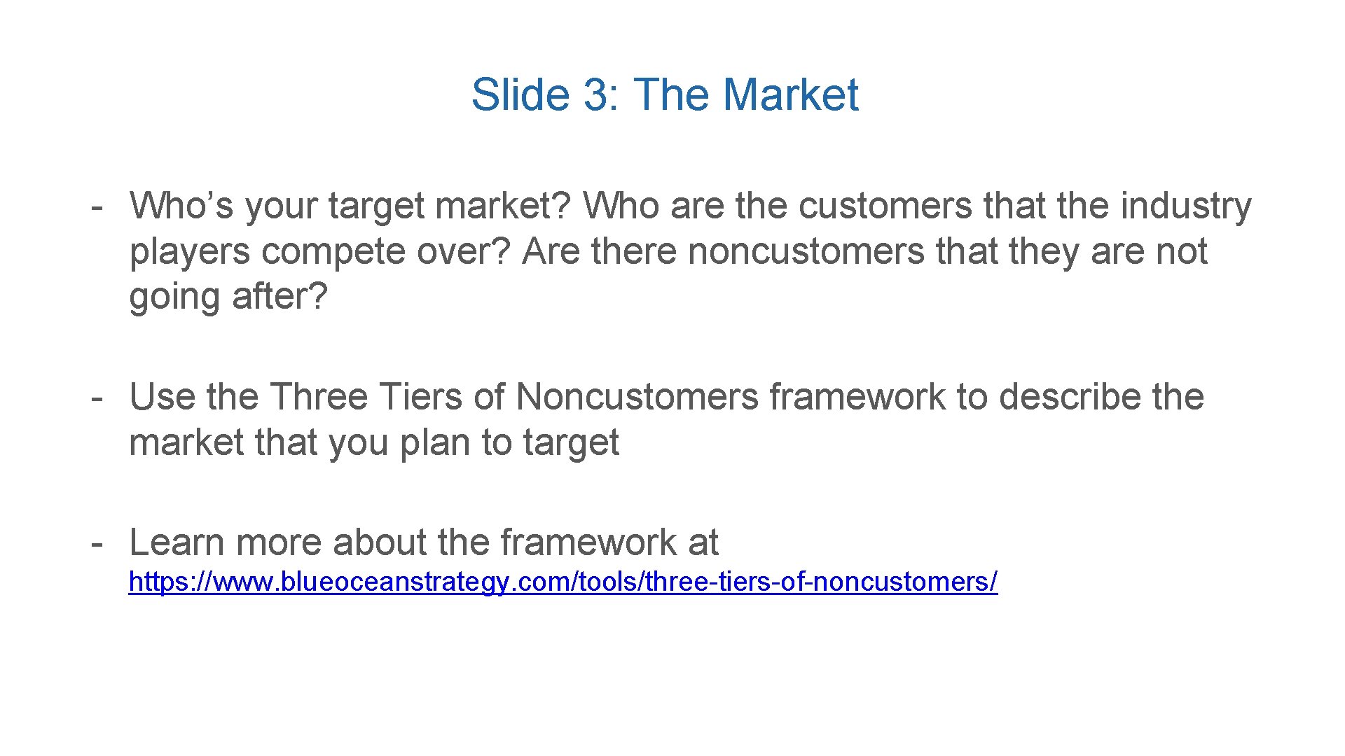 Slide 3: The Market - Who’s your target market? Who are the customers that