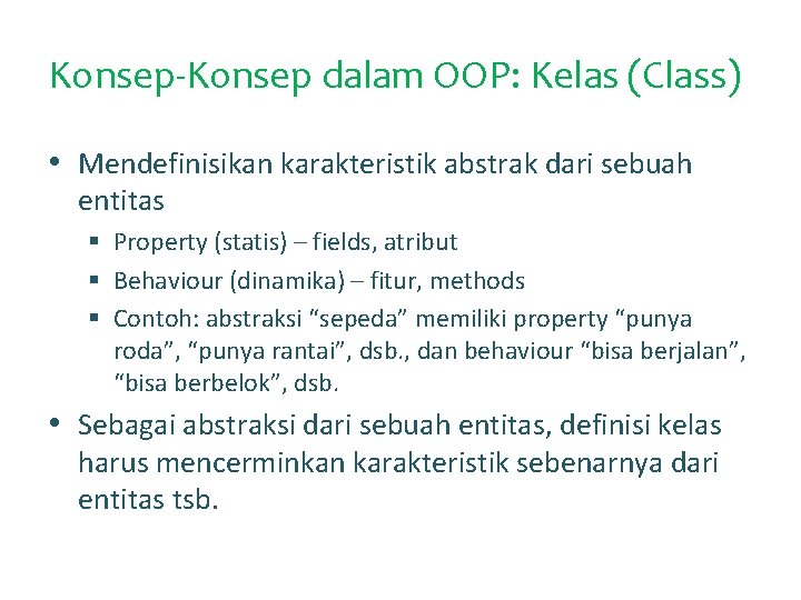 Konsep-Konsep dalam OOP: Kelas (Class) • Mendefinisikan karakteristik abstrak dari sebuah entitas § Property