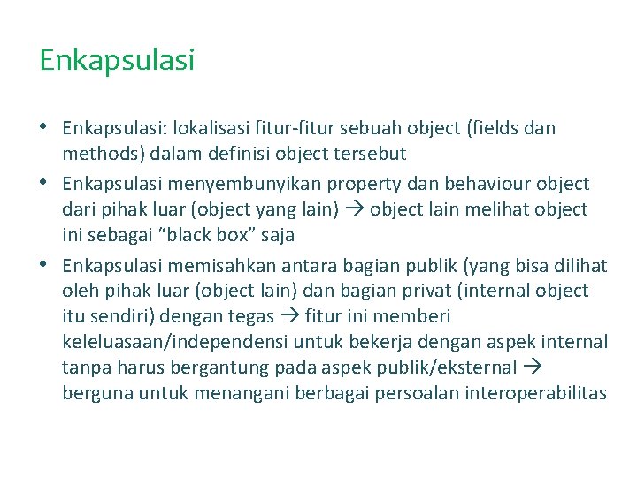 Enkapsulasi • Enkapsulasi: lokalisasi fitur-fitur sebuah object (fields dan methods) dalam definisi object tersebut