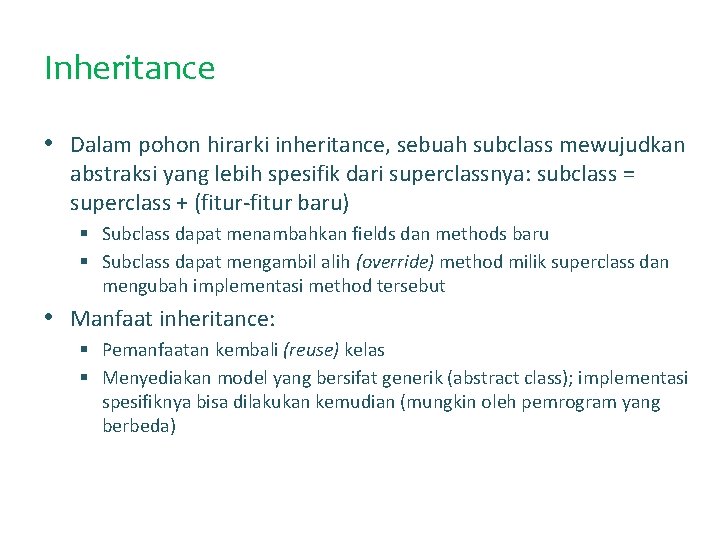 Inheritance • Dalam pohon hirarki inheritance, sebuah subclass mewujudkan abstraksi yang lebih spesifik dari
