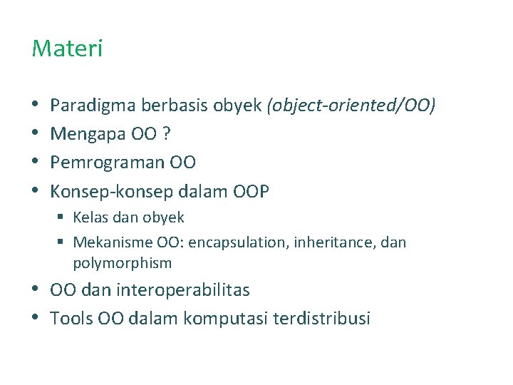 Materi • • Paradigma berbasis obyek (object-oriented/OO) Mengapa OO ? Pemrograman OO Konsep-konsep dalam