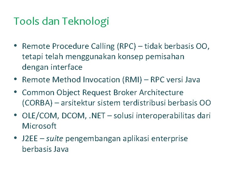Tools dan Teknologi • Remote Procedure Calling (RPC) – tidak berbasis OO, • •