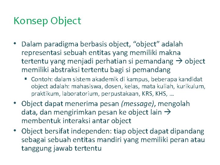 Konsep Object • Dalam paradigma berbasis object, “object” adalah representasi sebuah entitas yang memiliki