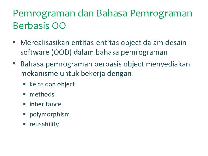 Pemrograman dan Bahasa Pemrograman Berbasis OO • Merealisasikan entitas-entitas object dalam desain software (OOD)