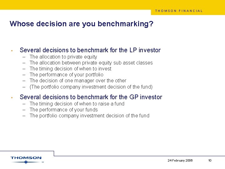 THOMSON FINANCIAL Whose decision are you benchmarking? • Several decisions to benchmark for the