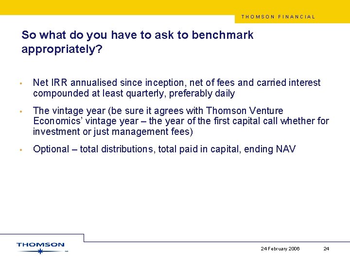 THOMSON FINANCIAL So what do you have to ask to benchmark appropriately? • Net
