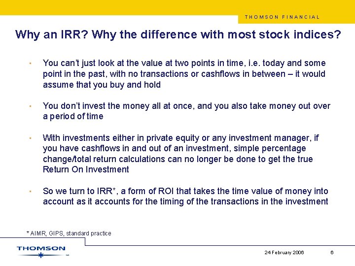 THOMSON FINANCIAL Why an IRR? Why the difference with most stock indices? • You