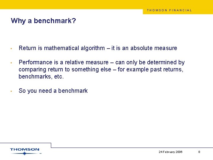 THOMSON FINANCIAL Why a benchmark? • Return is mathematical algorithm – it is an