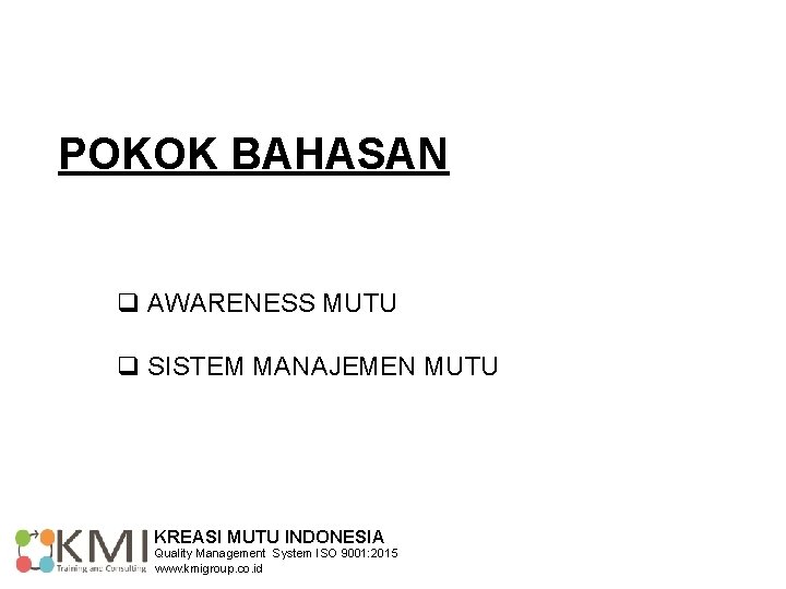 POKOK BAHASAN q AWARENESS MUTU q SISTEM MANAJEMEN MUTU KREASI MUTU INDONESIA Quality Management
