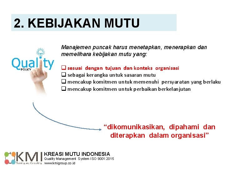 2. KEBIJAKAN MUTU Manajemen puncak harus menetapkan, menerapkan dan memelihara kebijakan mutu yang: q