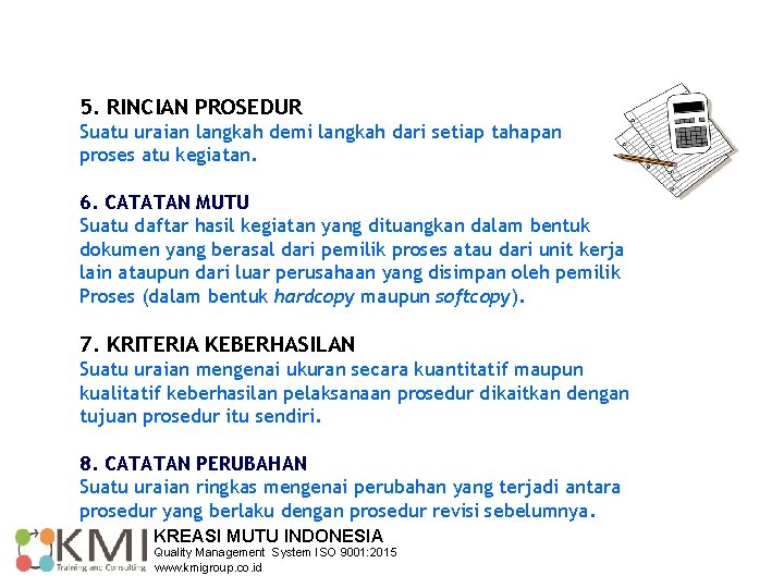 5. RINCIAN PROSEDUR Suatu uraian langkah demi langkah dari setiap tahapan proses atu kegiatan.