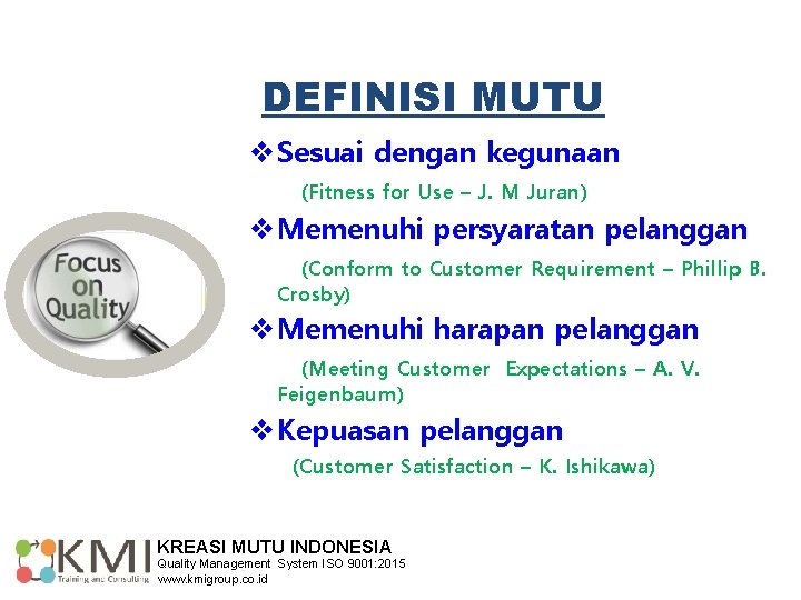 DEFINISI MUTU Sesuai dengan kegunaan (Fitness for Use – J. M Juran) Memenuhi persyaratan