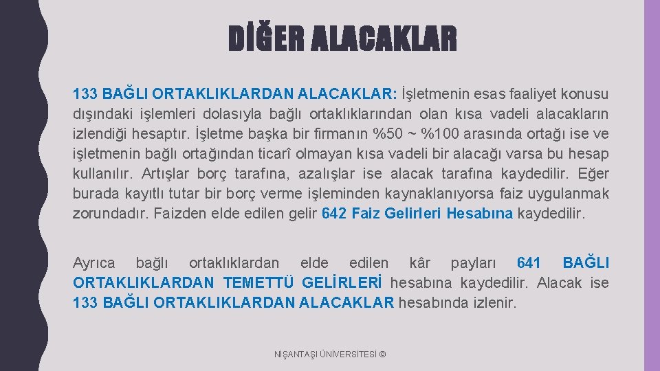 DİĞER ALACAKLAR 133 BAĞLI ORTAKLIKLARDAN ALACAKLAR: İşletmenin esas faaliyet konusu dışındaki işlemleri dolasıyla bağlı